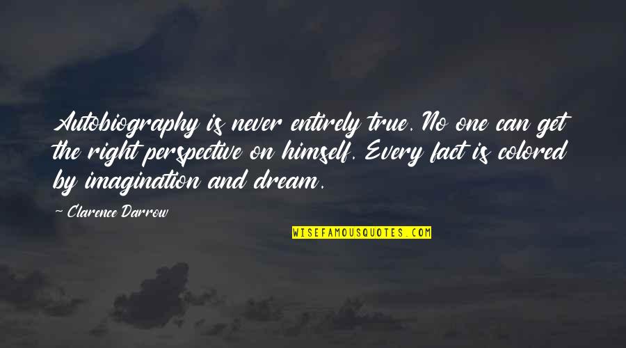 Colored Quotes By Clarence Darrow: Autobiography is never entirely true. No one can