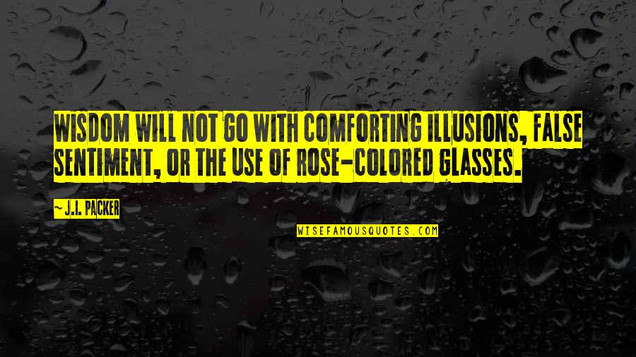 Colored Quotes By J.I. Packer: Wisdom will not go with comforting illusions, false