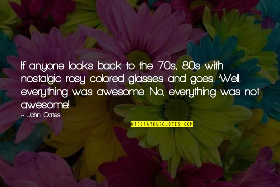 Colored Quotes By John Oates: If anyone looks back to the '70s, '80s