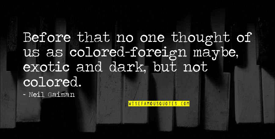 Colored Quotes By Neil Gaiman: Before that no one thought of us as