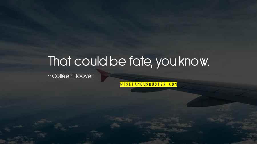 Colored Sky Quotes By Colleen Hoover: That could be fate, you know.