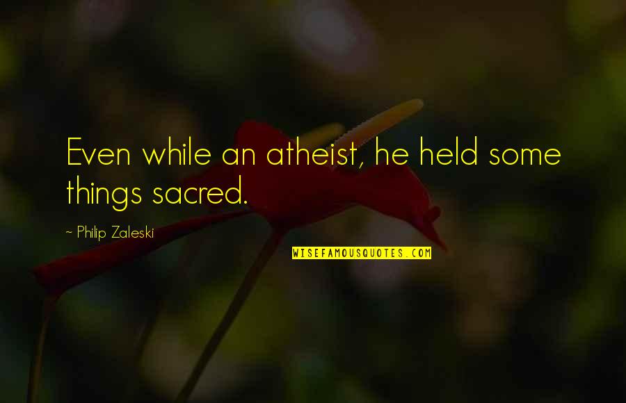 Colored Sky Quotes By Philip Zaleski: Even while an atheist, he held some things Colored Sky Quotes By Philip Zaleski: Even while an atheist, he held some things