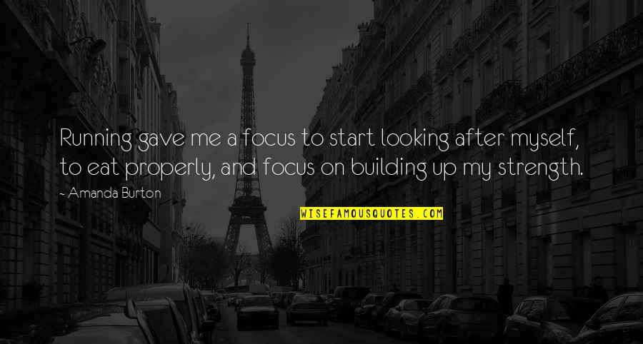Coloreds Eating Quotes By Amanda Burton: Running gave me a focus to start looking Coloreds Eating Quotes By Amanda Burton: Running gave me a focus to start looking