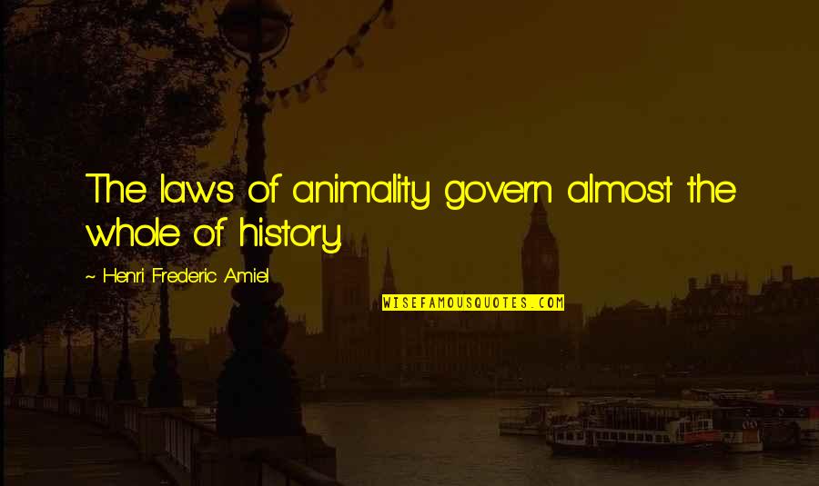 Coloreds In Zambia Quotes By Henri Frederic Amiel: The laws of animality govern almost the whole