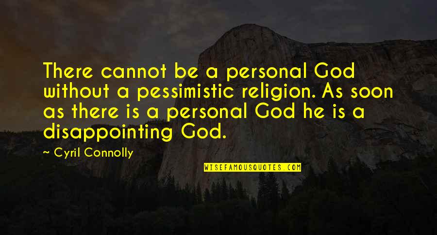 Colorfield Millstone Quotes By Cyril Connolly: There cannot be a personal God without a