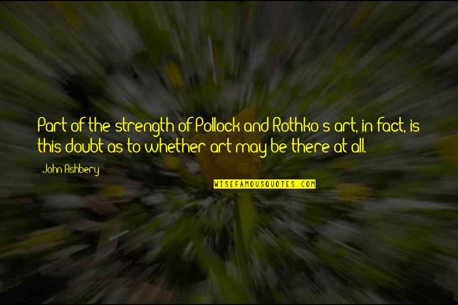 Colorfield Millstone Quotes By John Ashbery: Part of the strength of Pollock and Rothko's