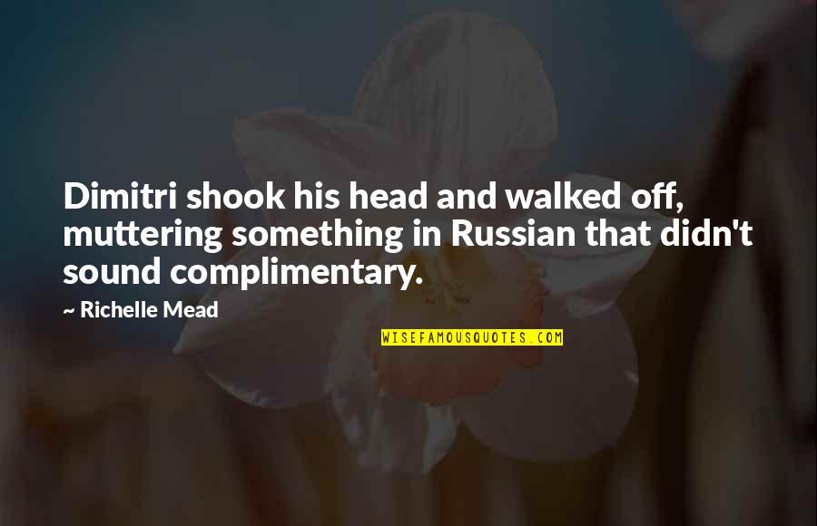 Colorfield Millstone Quotes By Richelle Mead: Dimitri shook his head and walked off, muttering