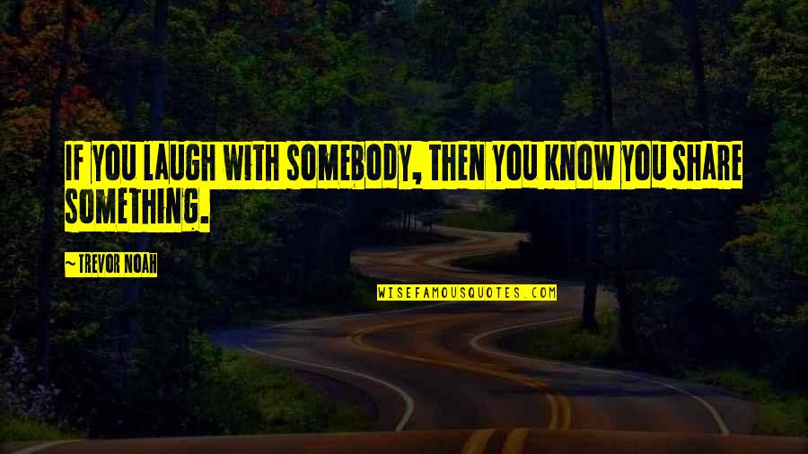 Colorful Autumn Leaves Quotes By Trevor Noah: If you laugh with somebody, then you know