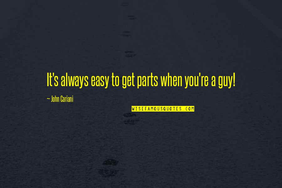 Colorful Best Friend Quotes By John Cariani: It's always easy to get parts when you're