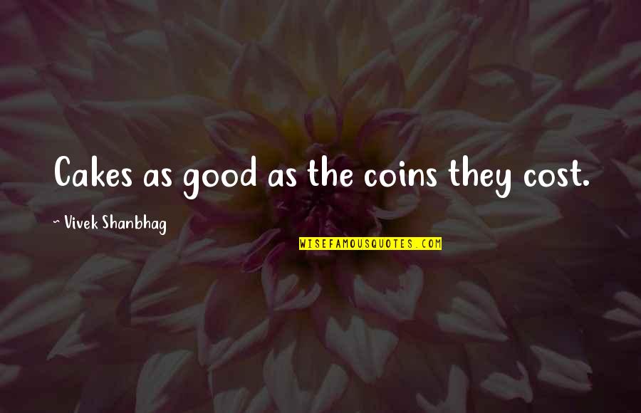 Colorful Candies Quotes By Vivek Shanbhag: Cakes as good as the coins they cost. Colorful Candies Quotes By Vivek Shanbhag: Cakes as good as the coins they cost.