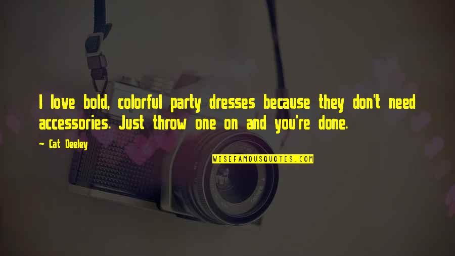 Colorful Dresses Quotes By Cat Deeley: I love bold, colorful party dresses because they