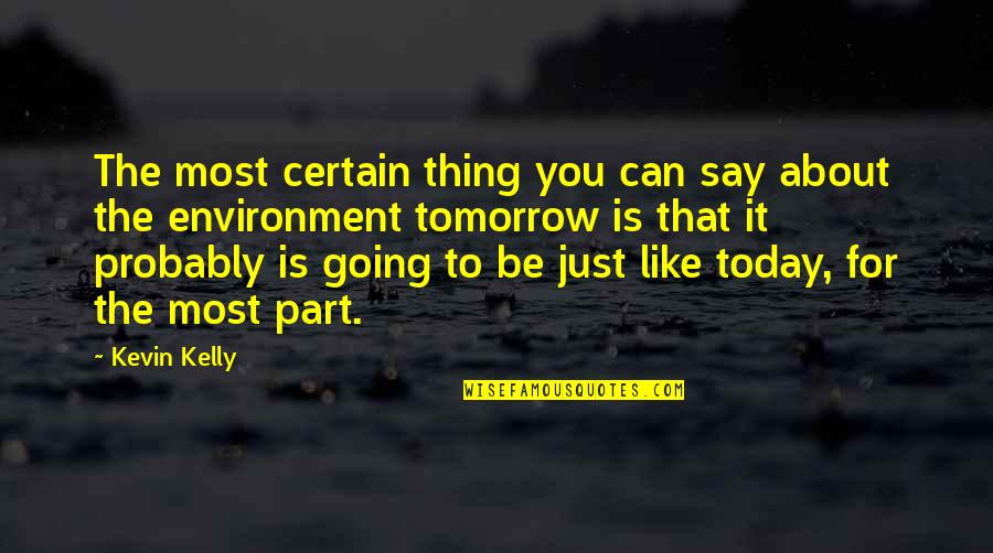 Colorful Dresses Quotes By Kevin Kelly: The most certain thing you can say about Colorful Dresses Quotes By Kevin Kelly: The most certain thing you can say about