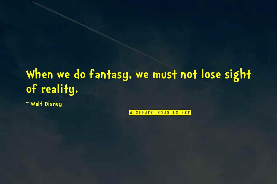 Colorful Dresses Quotes By Walt Disney: When we do fantasy, we must not lose Colorful Dresses Quotes By Walt Disney: When we do fantasy, we must not lose