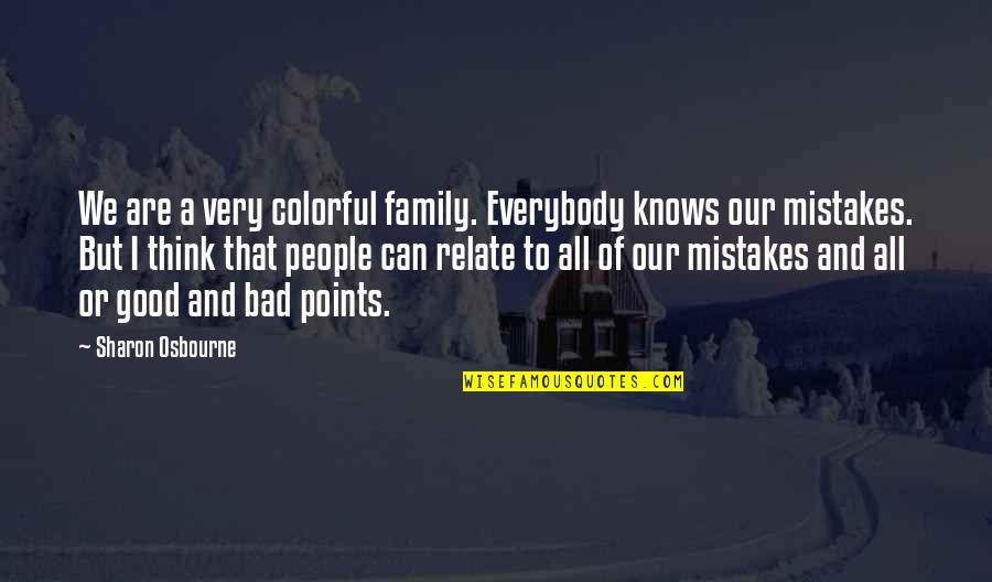 Colorful Family Quotes By Sharon Osbourne: We are a very colorful family. Everybody knows