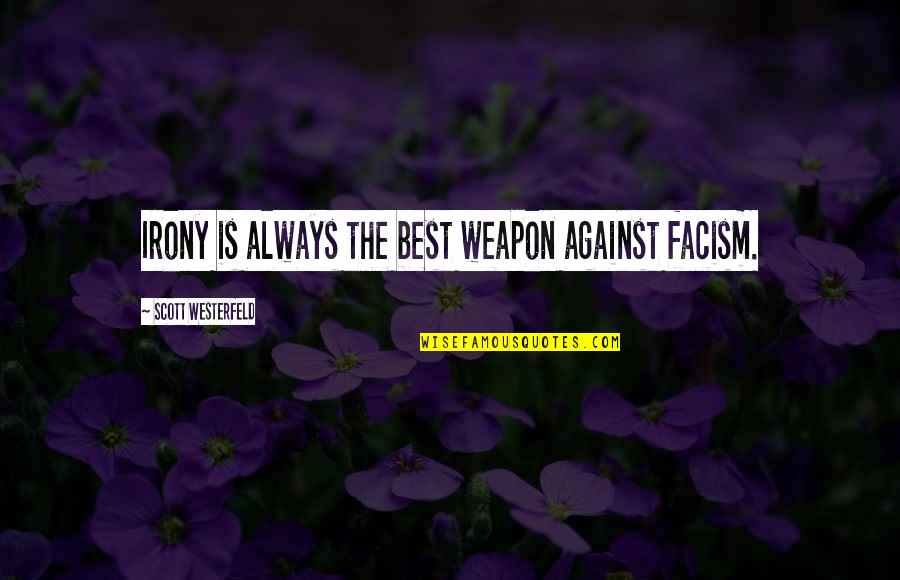 Colorful Lights Quotes By Scott Westerfeld: Irony is always the best weapon against facism.