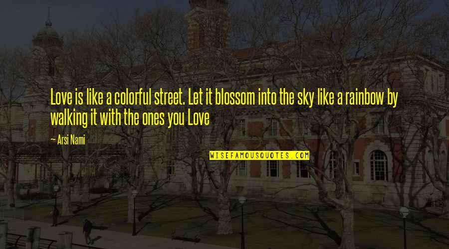 Colorful Love Quotes By Arsi Nami: Love is like a colorful street. Let it