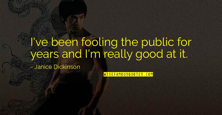 Colorful Love Quotes By Janice Dickinson: I've been fooling the public for years and