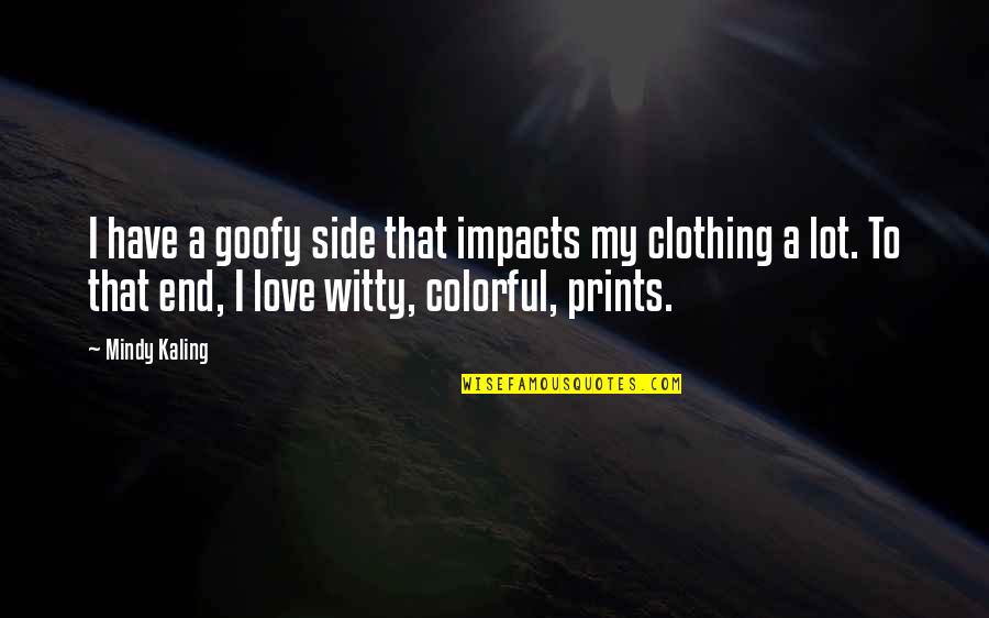 Colorful Love Quotes By Mindy Kaling: I have a goofy side that impacts my Colorful Love Quotes By Mindy Kaling: I have a goofy side that impacts my