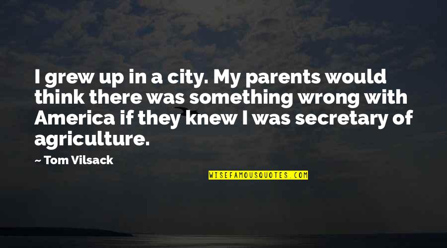 Colorful Love Quotes By Tom Vilsack: I grew up in a city. My parents