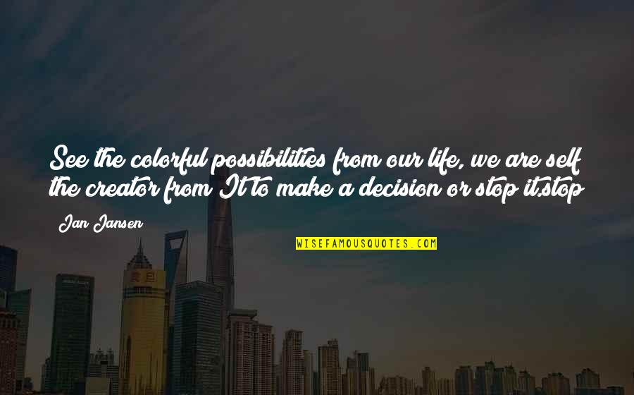 Colorful Of Life Quotes By Jan Jansen: See the colorful possibilities from our life, we