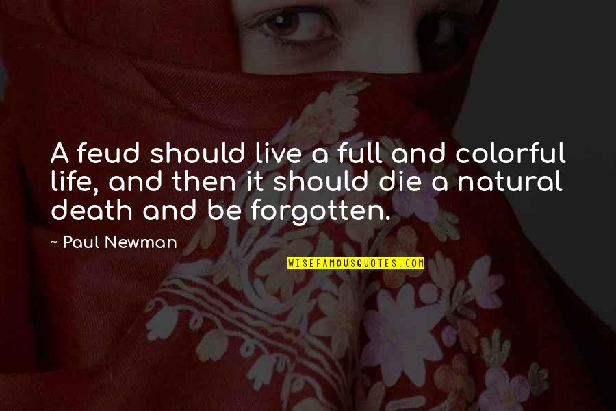 Colorful Of Life Quotes By Paul Newman: A feud should live a full and colorful