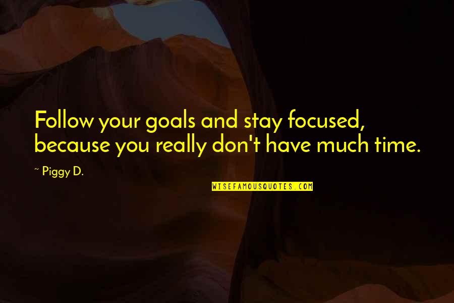 Colorful Quote Quotes By Piggy D.: Follow your goals and stay focused, because you