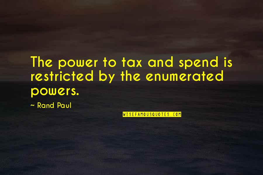 Colorful Quote Quotes By Rand Paul: The power to tax and spend is restricted
