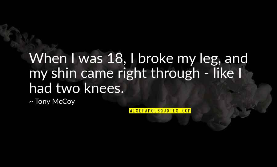 Colorful Sky Quotes By Tony McCoy: When I was 18, I broke my leg,
