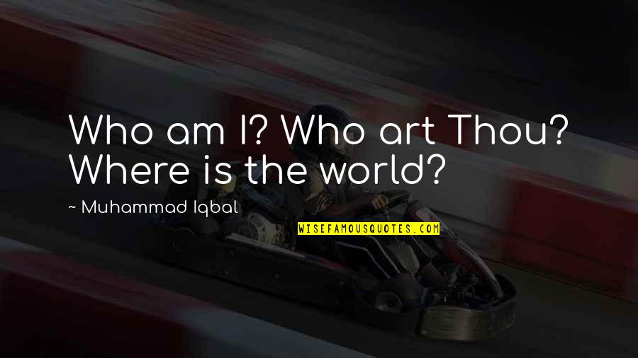 Colorful Sunrise Quotes By Muhammad Iqbal: Who am I? Who art Thou? Where is