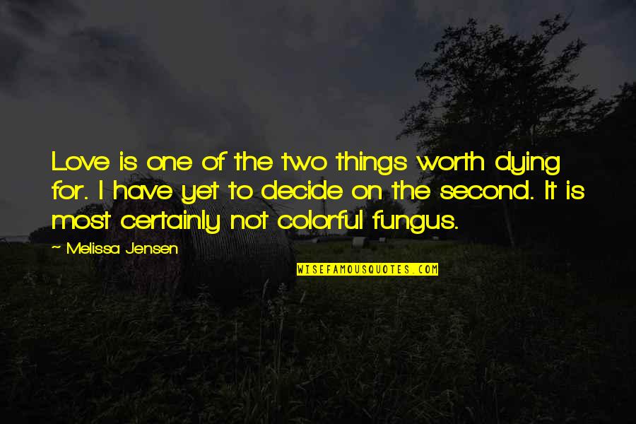 Colorful Things Quotes By Melissa Jensen: Love is one of the two things worth
