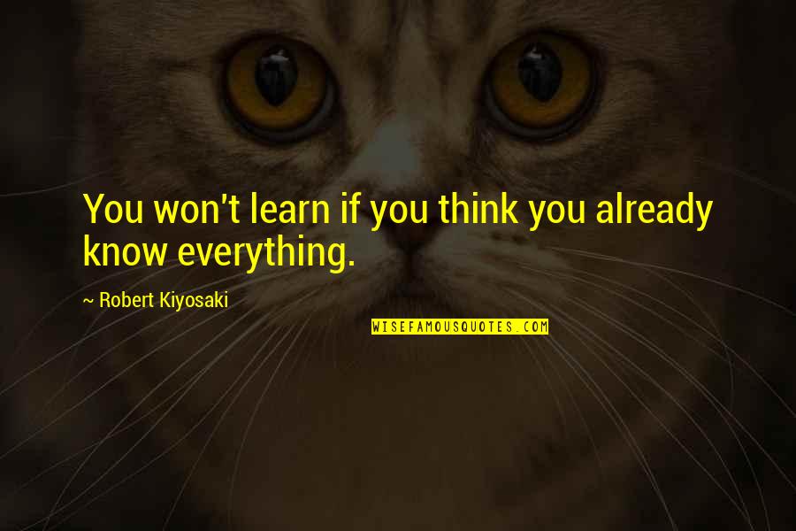 Colorful World Quotes By Robert Kiyosaki: You won't learn if you think you already Colorful World Quotes By Robert Kiyosaki: You won't learn if you think you already