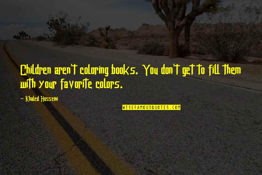 Coloring Books Quotes By Khaled Hosseini: Children aren't coloring books. You don't get to