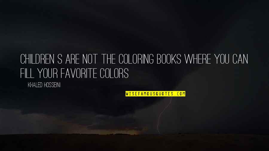 Coloring Books Quotes By Khaled Hosseini: Children s are not the coloring books where