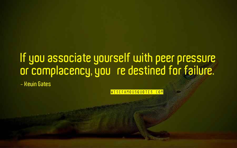 Coloring The World Quotes By Kevin Gates: If you associate yourself with peer pressure or