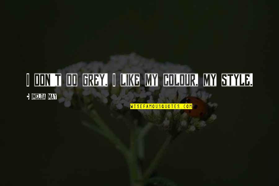 Colorir Quotes By Imelda May: I don't do grey. I like my colour, Colorir Quotes By Imelda May: I don't do grey. I like my colour,