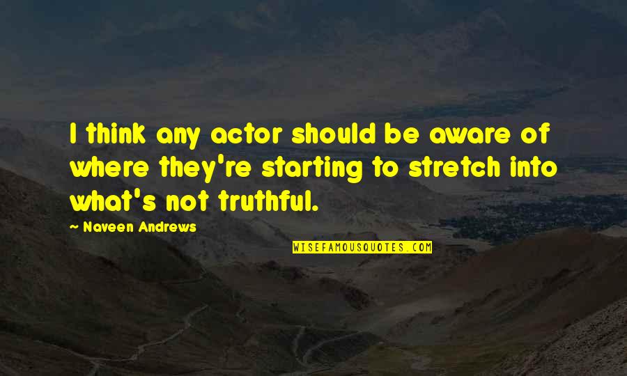 Colorir Quotes By Naveen Andrews: I think any actor should be aware of