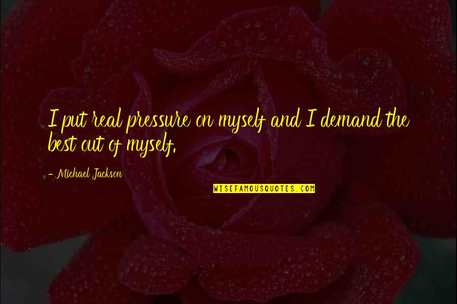 Colorism In The Black Community Quotes By Michael Jackson: I put real pressure on myself and I