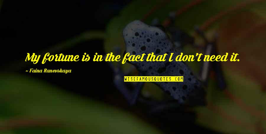 Colorista Quotes By Faina Ranevskaya: My fortune is in the fact that I Colorista Quotes By Faina Ranevskaya: My fortune is in the fact that I