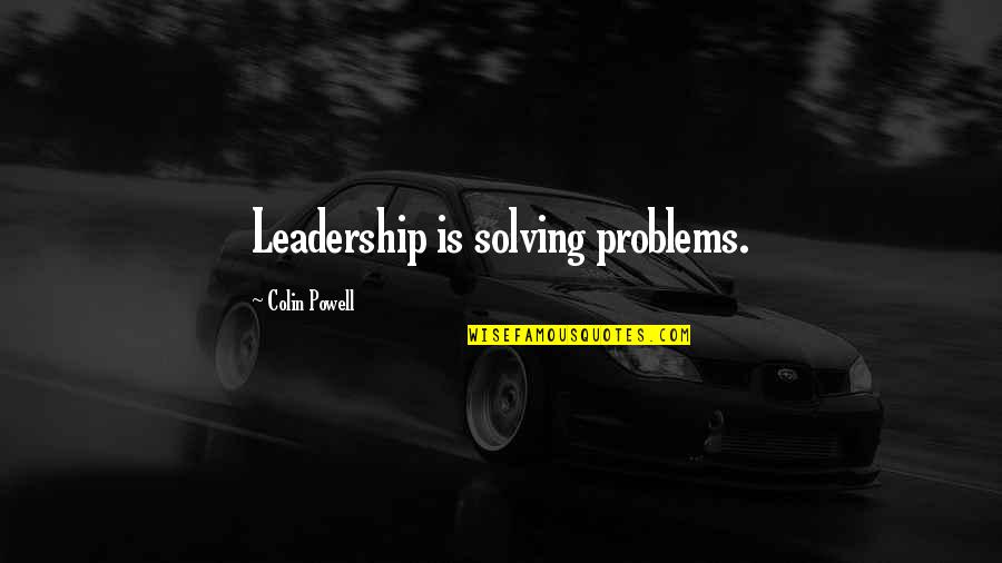 Coloristic Quotes By Colin Powell: Leadership is solving problems.