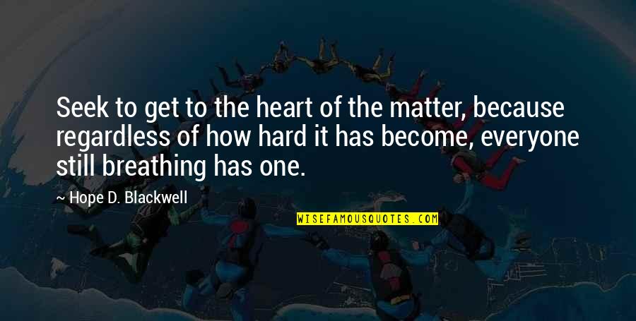Colorizing Film Quotes By Hope D. Blackwell: Seek to get to the heart of the Colorizing Film Quotes By Hope D. Blackwell: Seek to get to the heart of the