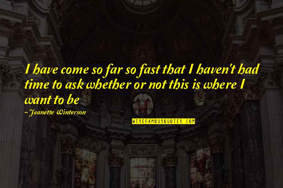 Colorizing Movies Quotes By Jeanette Winterson: I have come so far so fast that
