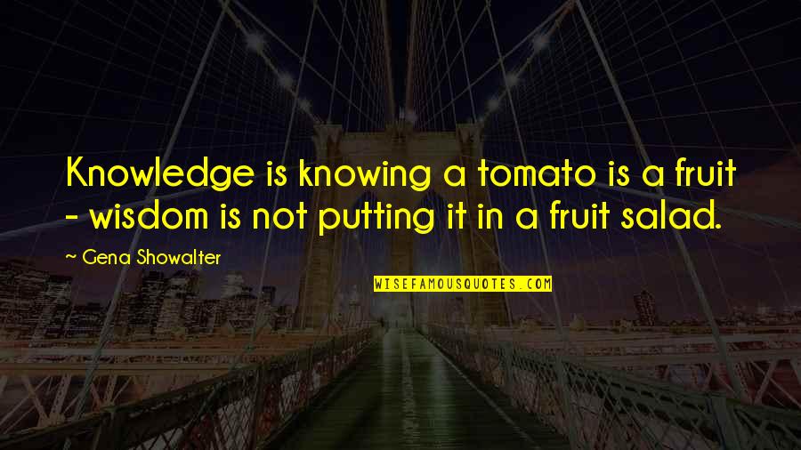 Colorizing Restorative Justice Quotes By Gena Showalter: Knowledge is knowing a tomato is a fruit