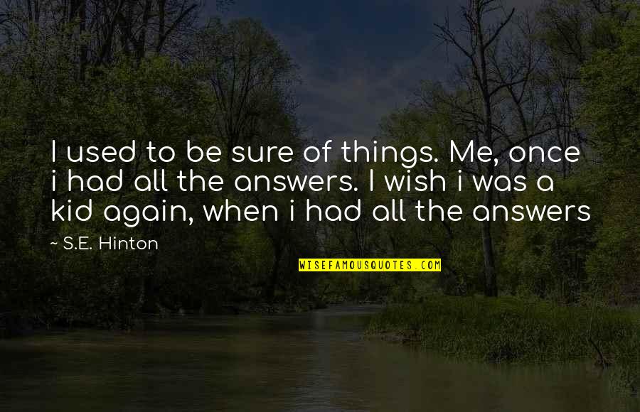 Colorless Love Quotes By S.E. Hinton: I used to be sure of things. Me,