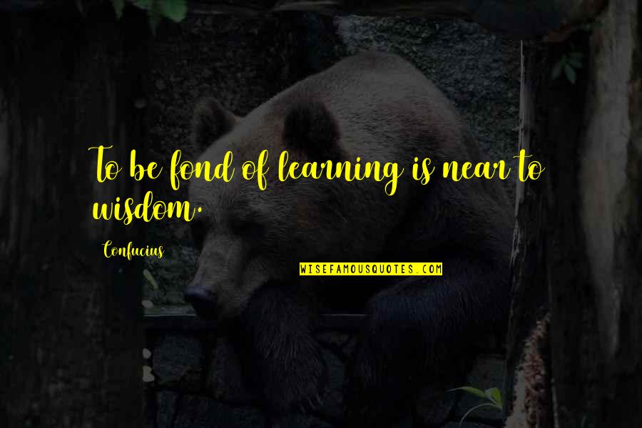 Colors And Colorless Quotes By Confucius: To be fond of learning is near to