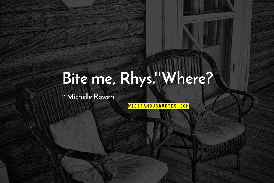 Colors And Colorless Quotes By Michelle Rowen: Bite me, Rhys.''Where?