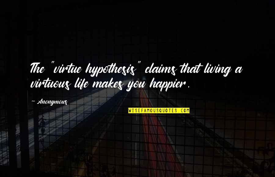 Colors And Friends Quotes By Anonymous: The "virtue hypothesis" claims that living a virtuous