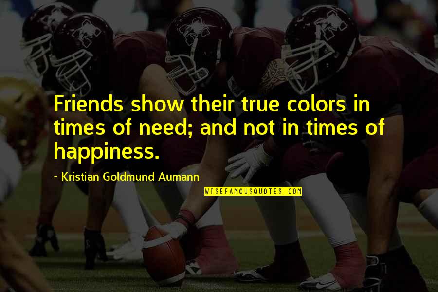 Colors And Friends Quotes By Kristian Goldmund Aumann: Friends show their true colors in times of