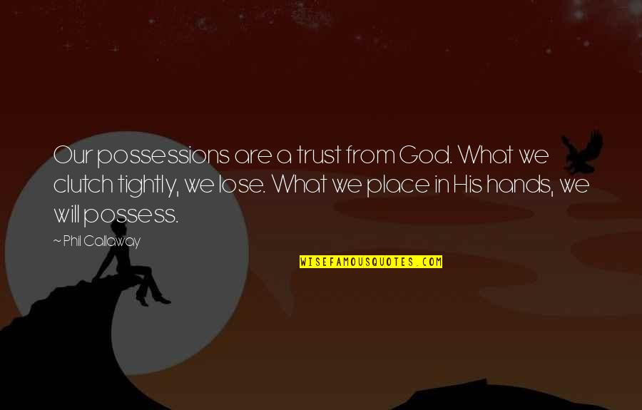 Colors And Friendship Quotes By Phil Callaway: Our possessions are a trust from God. What