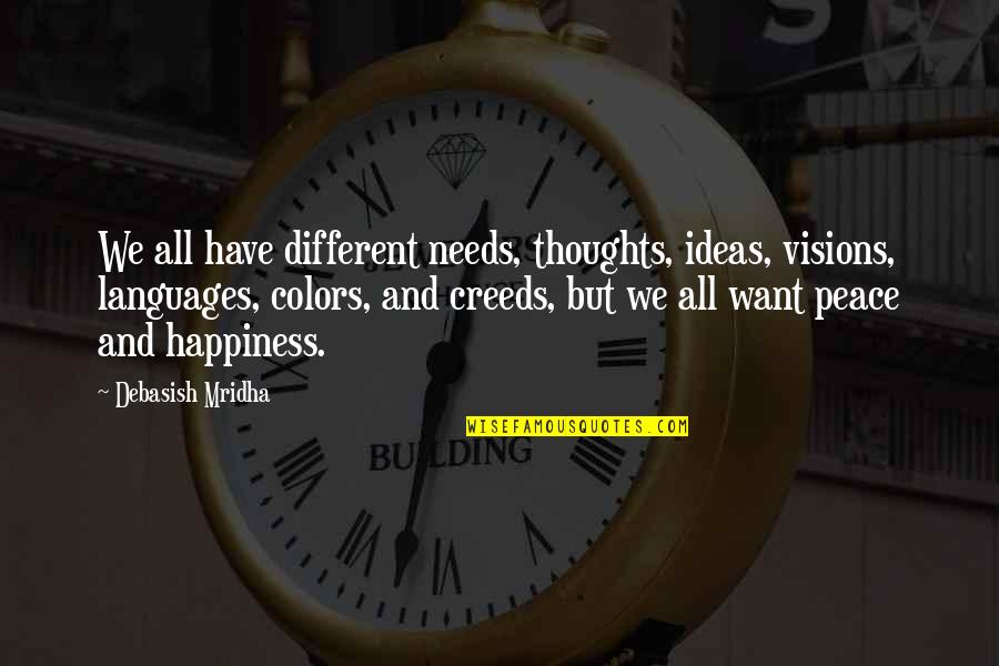 Colors And Happiness Quotes By Debasish Mridha: We all have different needs, thoughts, ideas, visions, Colors And Happiness Quotes By Debasish Mridha: We all have different needs, thoughts, ideas, visions,