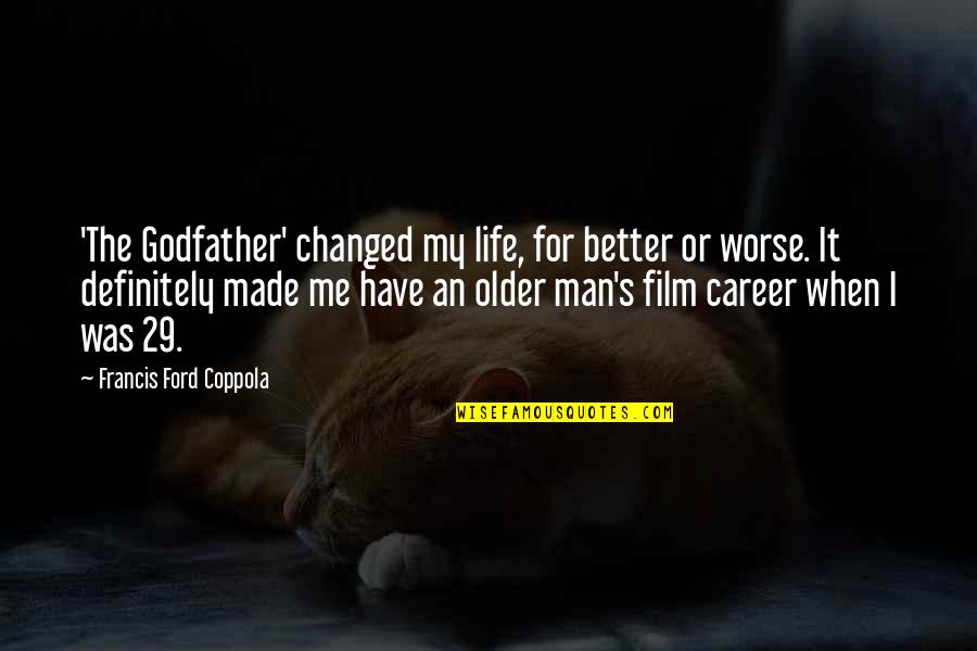 Colors And Happiness Quotes By Francis Ford Coppola: 'The Godfather' changed my life, for better or Colors And Happiness Quotes By Francis Ford Coppola: 'The Godfather' changed my life, for better or